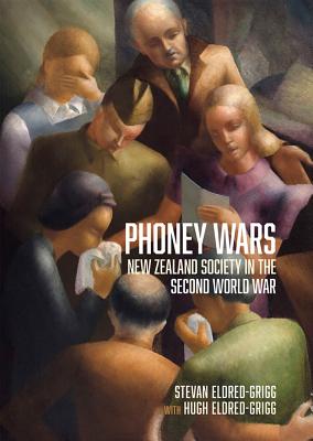 Phoney Wars: New Zealand Society in the Second World War - Eldred-Grigg, Stevan, and Eldred-Grigg, Hugh
