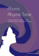 Phonic Rhyme Time: A Unique Collection of Phonic Rhymes for Precise Practice in Speaking, Reading and Writing