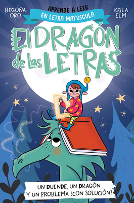 Phonics in Spanish-Un Duende, Un Drag?n Y Un Problema ?Con Soluci?n? / An Elf, a Dragon, and a Problem... with a Solution? the Letters Dragon 3 - Oro, Begona, and Elm, Keila (Illustrator)