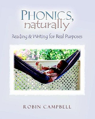 Phonics, Naturally: Reading and Writing for Real Purposes - Campbell, Robin