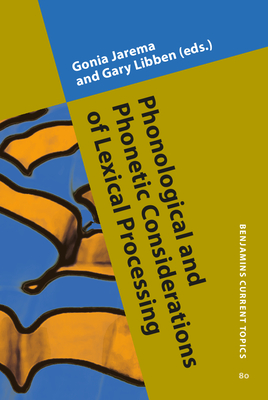Phonological and Phonetic Considerations of Lexical Processing - Jarema, Gonia (Editor), and Libben, Gary (Editor)