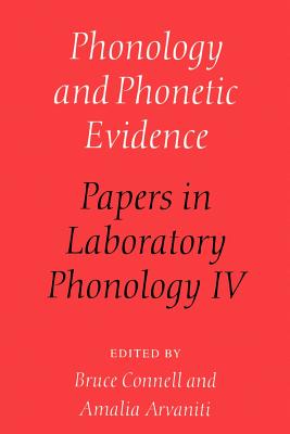 Phonology and Phonetic Evidence: Papers in Laboratory Phonology IV - Connell, Bruce (Editor), and Arvaniti, Amalia (Editor)