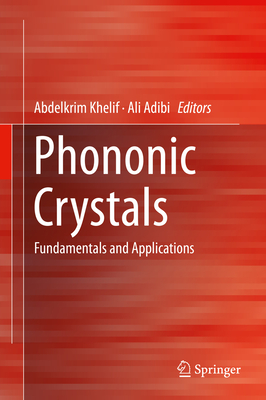 Phononic Crystals: Fundamentals and Applications - Khelif, Abdelkrim (Editor), and Adibi, Ali (Editor)