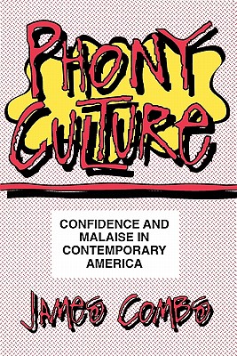 Phony Culture: Confidence and Malaise in Contemporary America - Combs, James