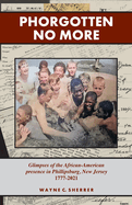Phorgotten No More: Glimpses of the African-American Presence in Phillipsburg, NJ 1777-2021