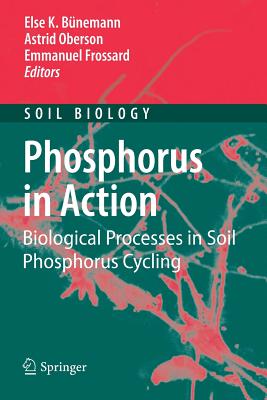 Phosphorus in Action: Biological Processes in Soil Phosphorus Cycling - Bnemann, Else K. (Editor), and Oberson, Astrid (Editor), and Frossard, Emmanuel (Editor)
