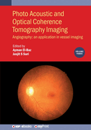 Photo Acoustic and Optical Coherence Tomography Imaging, Volume 3: Angiography: an application in vessel imaging