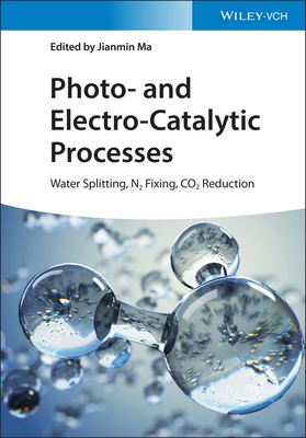 Photo- and Electro-Catalytic Processes: Water Splitting, N2 Fixing, CO2 Reduction - Ma, Jianmin (Editor)