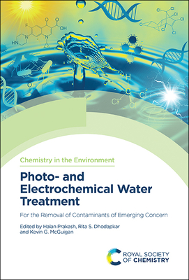 Photo- And Electrochemical Water Treatment: For the Removal of Contaminants of Emerging Concern - Prakash, Halan (Editor), and Dhodapkar, Rita S (Editor), and McGuigan, Kevin (Editor)