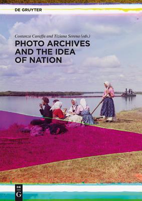 Photo Archives and the Idea of Nation - Caraffa, Costanza, and Serena, Tiziana