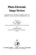 Photo-Electronic Image Devices: Proceedings of the Sixth Symposium Held at Imperial College, London, September 9-13, 1974 - Morgan, B L