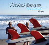 Photo/Stoner: The Rise, Fall, and Mysterious Disappearance of Surfing's Greatest Photographer