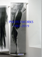 Photo Works 1981-2019: Selected: Works/Installations/Studies