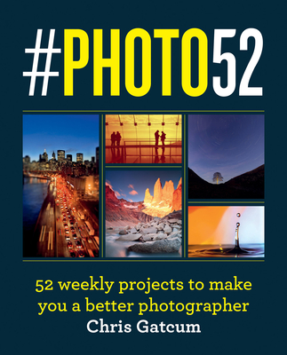 #PHOTO52: 52 weekly projects to make you a better photographer - Gatcum, Chris