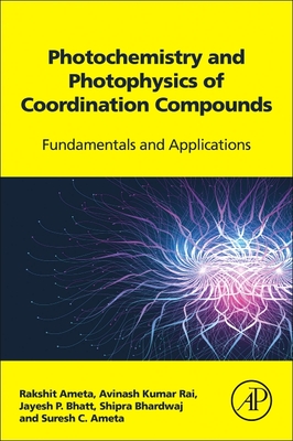 Photochemistry and Photophysics of Coordination Compounds: Fundamentals and Applications - Ameta, Rakshit (Editor), and Rai, Avinash Kumar (Editor), and Bhatt, Jayesh P (Editor)