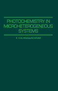 Photochemistry in Microheterogeneous Systems - Kalyanasundaram, K