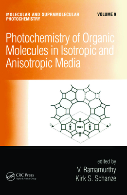 Photochemistry of Organic Molecules in Isotropic and Anisotropic Media - Ramamurthy, V (Editor), and Schanze, Kirk S (Editor)