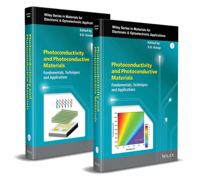 Photoconductivity and Photoconductive Materials, 2 Volume Set: Fundamentals, Techniques and Applications - Kasap, Safa O. (Editor), and Willoughby, Arthur (Series edited by), and Capper, Peter (Series edited by)