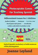 Photocopiable Games For Teaching Spanish: Differentiated Games For 3 Abilities: Snakes & ladders - Dominoes - 3 or 4 in a row - Board game style games - Coordinates & Mini cards