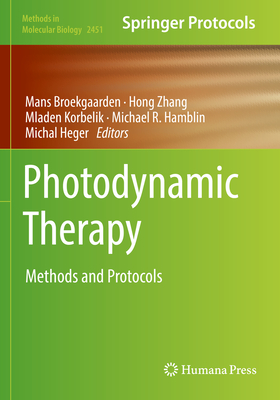 Photodynamic Therapy: Methods and Protocols - Broekgaarden, Mans (Editor), and Zhang, Hong (Editor), and Korbelik, Mladen (Editor)