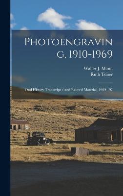 Photoengraving, 1910-1969: Oral History Transcript / and Related Material, 1969-197 - Teiser, Ruth, and Mann, Walter J