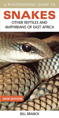 Photographic Guide to Snakes, Other Reptiles and Amphibians of East Africa - Branch, Bill