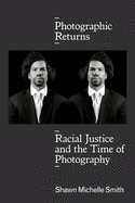 Photographic Returns: Racial Justice and the Time of Photography