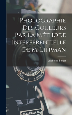 Photographie Des Couleurs Par La Methode Interferentielle de M. Lippman - Berget, Alphonse