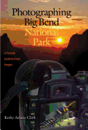 Photographing Big Bend National Park: A Friendly Guide to Great Images