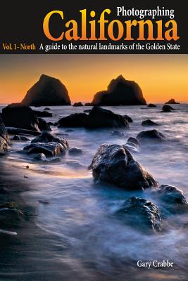 Photographing California Vol. 1 - North: A Guide to the Natural Landmarks of the Golden State - Crabbe, Gary