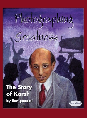 Photographing Greatness: The Story of Karsh - Goodall, Lian