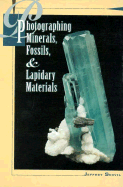 Photographing Minerals, Fossils, and Lapidary Arts - Scovil, Jeffrey