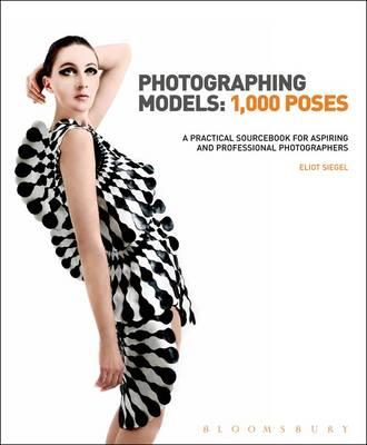 Photographing Models: 1,000 Poses: A Practical Sourcebook for Aspiring and Professional Photographers - Siegel, Eliot