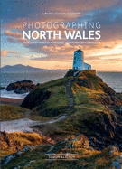 Photographing North Wales: The Most Beautiful Places to Visit