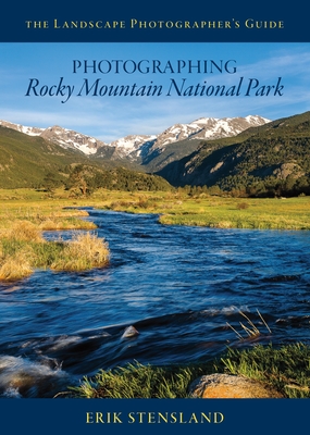 Photographing Rocky Mountain National Park - Stensland, Erik, and Nyswander, Janna (Editor)