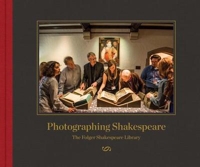 Photographing Shakespeare: The Folger Shakespeare Library - Dawson, Robert, and Witmore, Michael (Introduction by), and de Simone, Daniel (Editor)