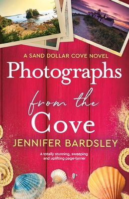 Photographs from the Cove: A totally stunning, sweeping and uplifting page-turner - Bardsley, Jennifer