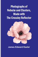 Photographs of Nebul and Clusters, Made with the Crossley Reflector