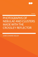 Photographs of Nebulae and Clusters Made with the Crossley Reflector