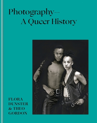 Photography - A Queer History - Dunster, Flora, and Gordon, Theo