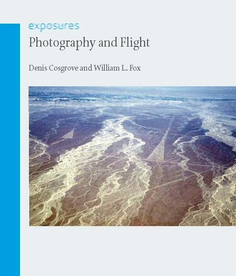 Photography and Flight - Cosgrove, Denis, Professor, and Fox, William L