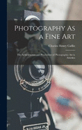 Photography As a Fine Art: The Achievements and Possibilities of Photographic Art in America