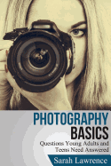 Photography Basics: Questions Young Adults and Teens Need Answered