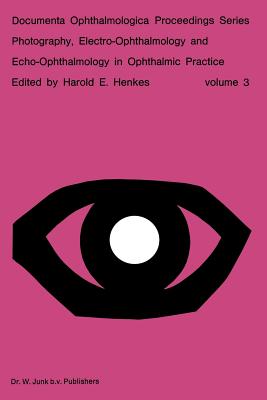Photography, Electro-Ophthalmology and Echo-Ophthalmology in Ophthalmic Practice - Henkes, Harold E (Editor)