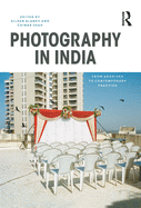 Photography in India: From Archives to Contemporary Practice