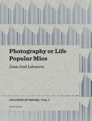 Photography or Life / Popular Mies - Columns of Smoke, Volume 1 - Lahuerta, Juan Jose