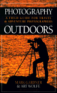 Photography Outdoors: A Field Guide for Travel and Adventure Photographers