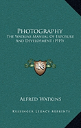 Photography: The Watkins Manual Of Exposure And Development (1919)