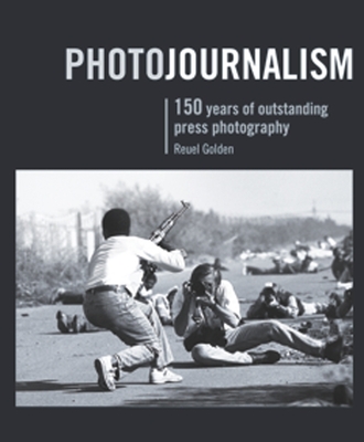 Photojournalism: 150 Years of Outstanding Press Photography - Golden, Reuel
