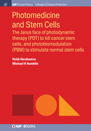 Photomedicine and stem cells: The Janus face of photodynamic therapy (PDT) to kill cancer stem cells, and photobiomodulation (PBM) to stimulate normal stem cells